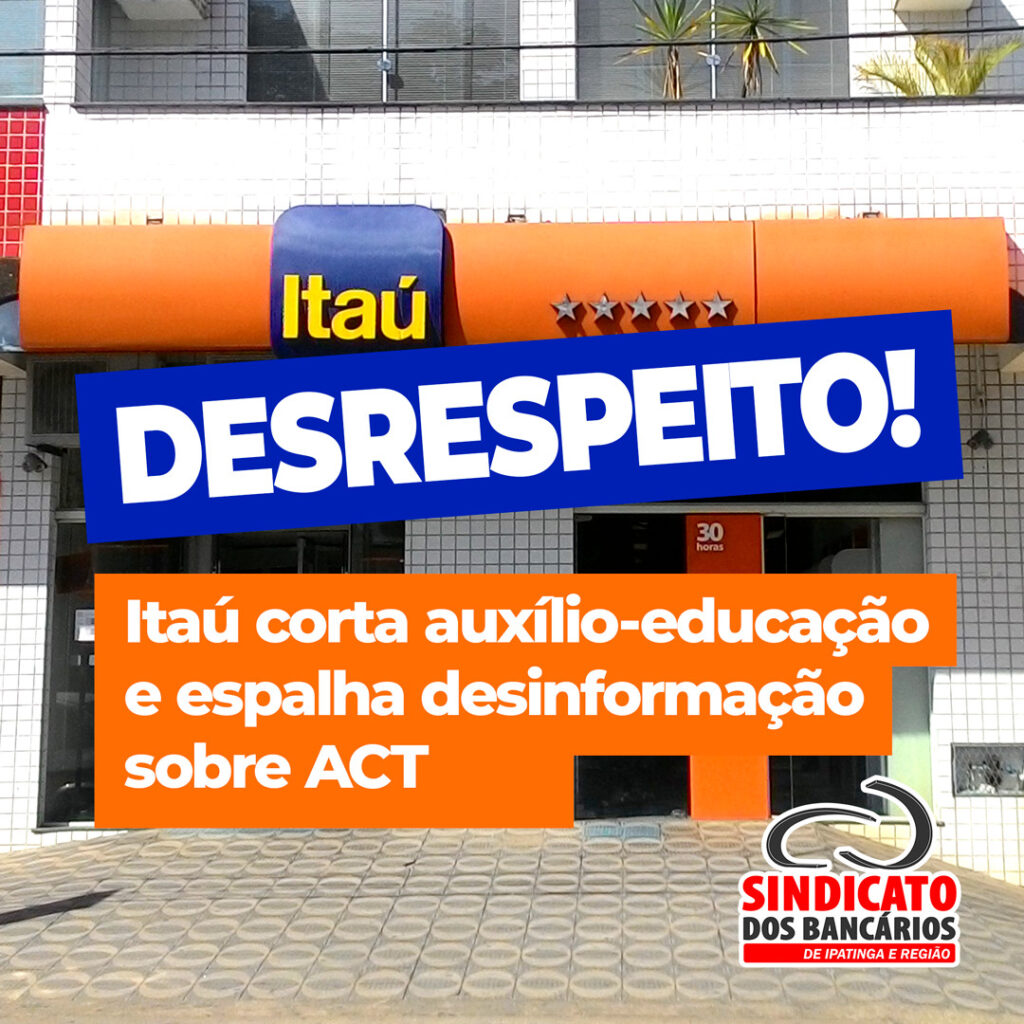 Itaú corta auxílio-educação e espalha desinformação sobre ACT