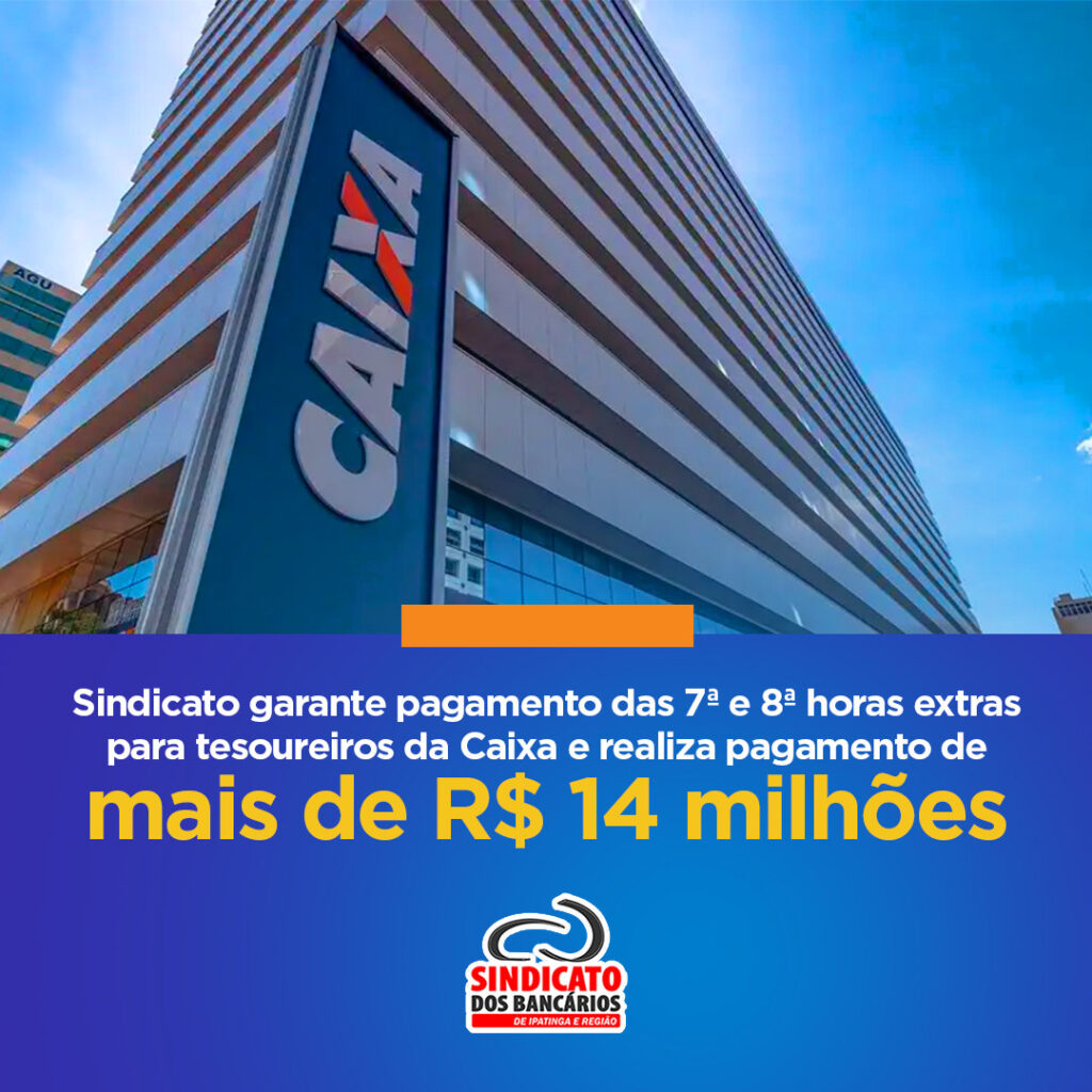 Sindicato garante pagamento das 7ª e 8ª horas extras para tesoureiros da Caixa e realiza pagamento de mais de R$ 14 milhões