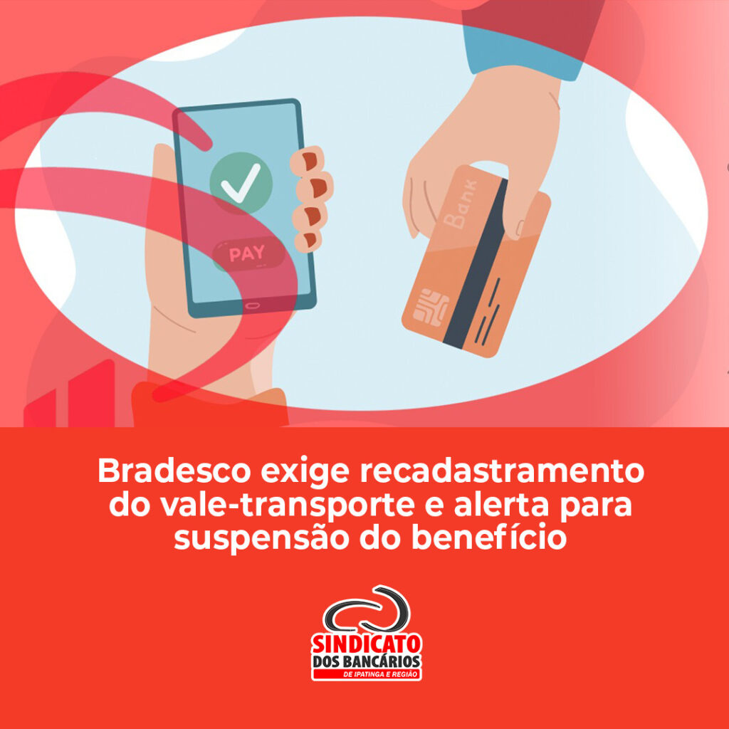 Bradesco exige recadastramento do vale-transporte e alerta para suspensão do benefício Bradesco exige recadastramento do vale-transporte e alerta para suspensão do benefício