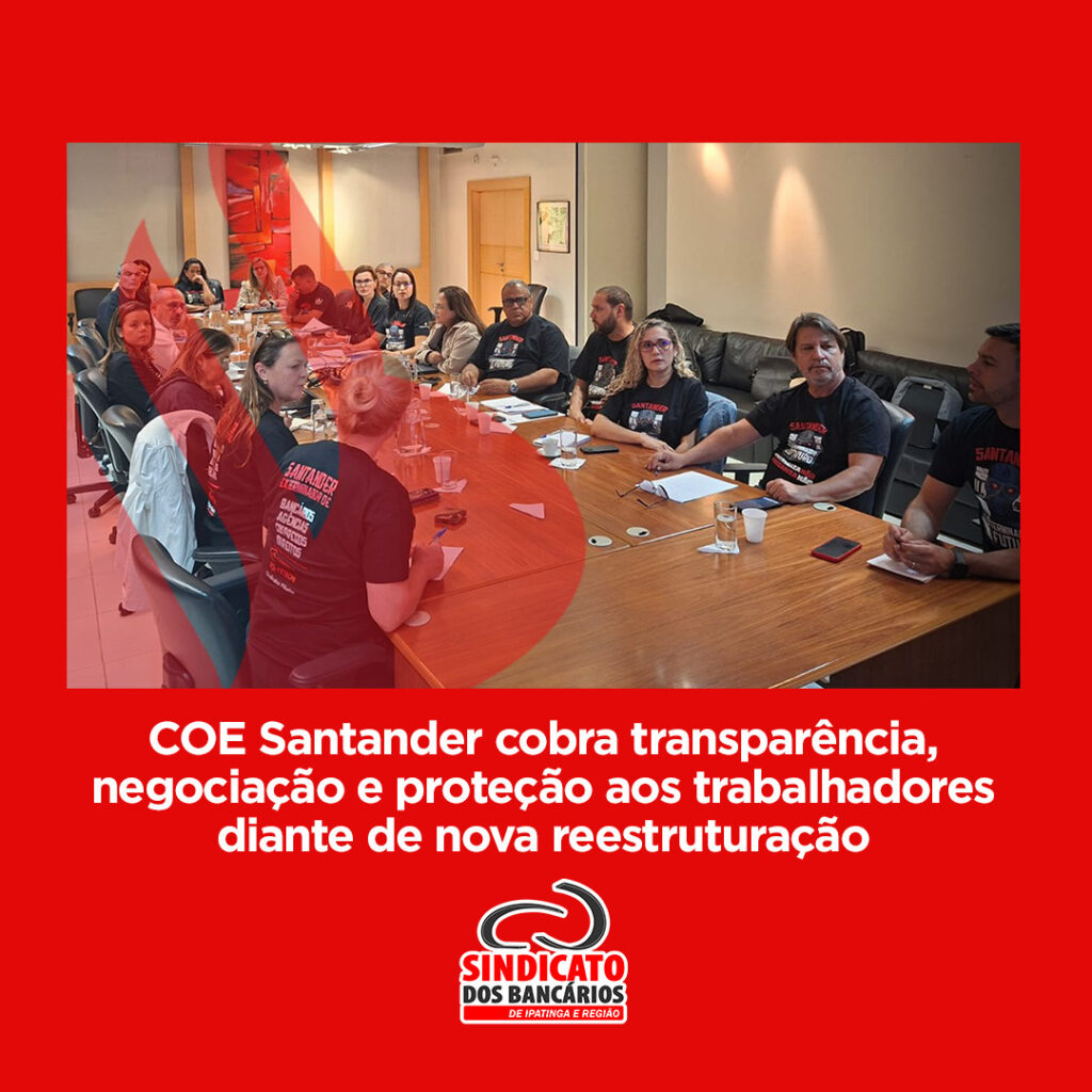 COE Santander cobra transparência, negociação e proteção aos trabalhadores diante de nova reestruturação