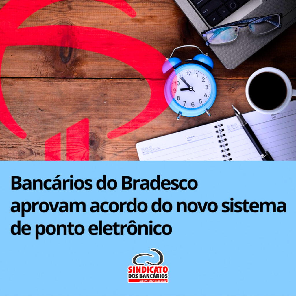 Bancários do Bradesco aprovam acordo do novo sistema de ponto eletrônico Bancários do Bradesco aprovam acordo do novo sistema de ponto eletrônico