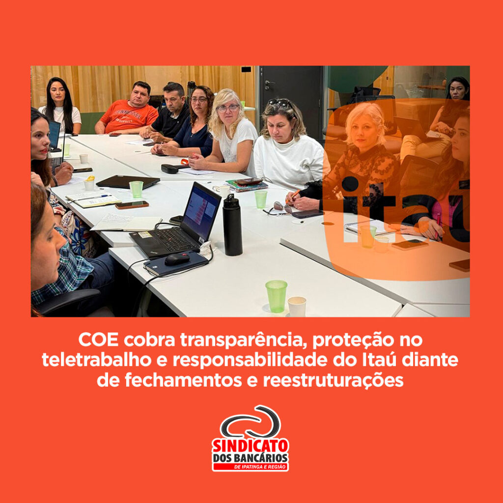 COE cobra transparência, proteção no teletrabalho e responsabilidade do Itaú diante de fechamentos e reestruturações COE cobra transparência, proteção no teletrabalho e responsabilidade do Itaú diante de fechamentos e reestruturações