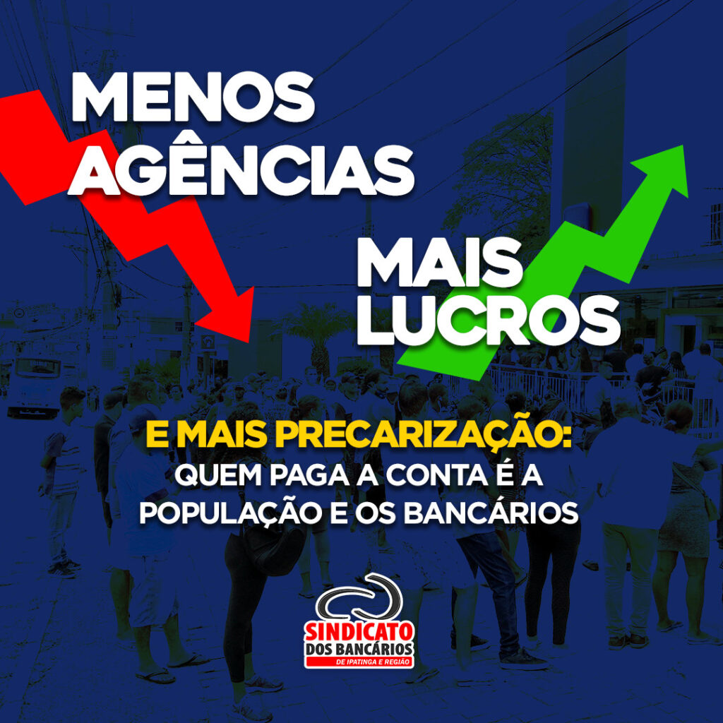 MENOS AGÊNCIAS, MAIS LUCROS E MAIS PRECARIZAÇÃO: QUEM PAGA A CONTA É A POPULAÇÃO E OS BANCÁRIOS MENOS AGÊNCIAS, MAIS LUCROS E MAIS PRECARIZAÇÃO: QUEM PAGA A CONTA É A POPULAÇÃO E OS BANCÁRIOS