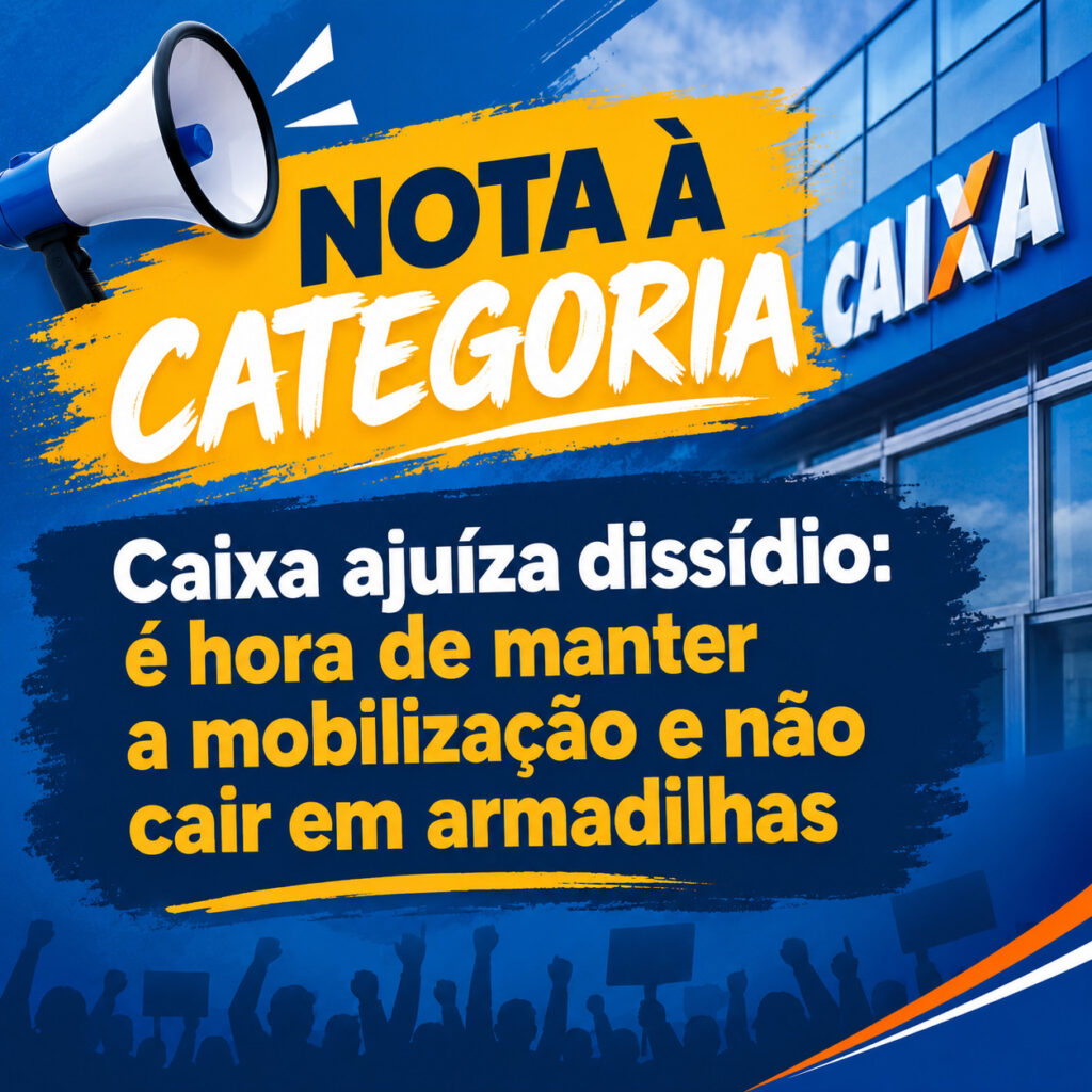 NOTA À CATEGORIA: Caixa ajuíza dissídio: é hora de manter a mobilização e não cair em armadilhas
